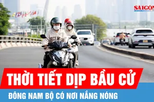 Thời tiết dịp bầu cử: Đông Nam bộ có nơi nắng nóng