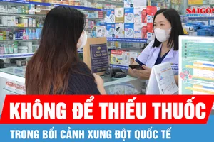 Bộ Y tế yêu cầu không để xảy ra thiếu thuốc trong bối cảnh xung đột quốc tế