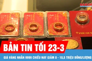 Bản tin tối 23-3: Giá vàng nhẫn 9999 chiều nay giảm 8 - 10,5 triệu đồng/lượng