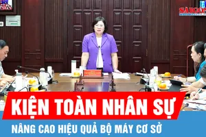 Tập trung kiện toàn, nâng cao hiệu quả bộ máy cơ sở