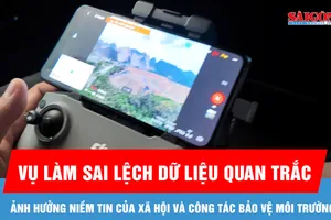 Vụ làm sai lệch dữ liệu quan trắc: Ảnh hưởng niềm tin của xã hội và công tác bảo vệ môi trường