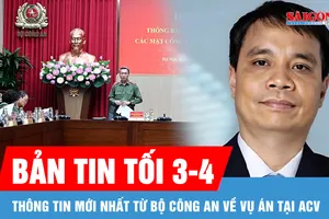 Bản tin tối 3-4: Bộ Công an thông tin về vụ án tại Tổng Công ty Cảng hàng không Việt Nam