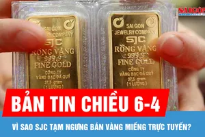 Bản tin chiều 6-4: Vì sao SJC tạm ngưng bán vàng miếng trực tuyến?