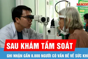 Sau khám tầm soát, ghi nhận gần 8.800 người có vấn đề về sức khỏe