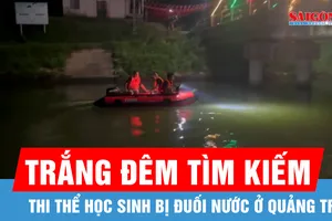 Quảng Trị: Trắng đêm tìm kiếm thi thể học sinh bị đuối nước 