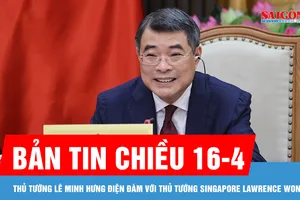 Bản tin chiều 16-4: Thủ tướng Lê Minh Hưng điện đàm với Thủ tướng Singapore Lawrence Wong