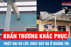 Quảng Trị khẩn trương khắc phục thiệt hại do lốc xoáy gây ra 