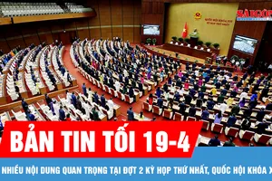 Bản tin tối 19-4: Đợt 2 kỳ họp thứ nhất, Quốc hội khóa XVI: Quyết định nhiều nội dung quan trọng