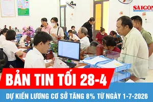 Bản tin tối 28-4: Lương cơ sở dự kiến tăng thêm 8% từ 1-7-2026