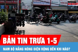 Bản tin trưa 1-5: Nam bộ nắng nóng diện rộng đến khi nào?