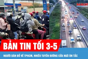 Bản tin tối 3-5: Ngày cuối kỳ nghỉ lễ, người dân đổ về TPHCM, nhiều tuyến đường cửa ngõ ùn tắc