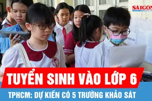 TPHCM: Dự kiến 5 trường khảo sát tuyển sinh lớp 6