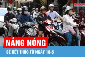 Nắng nóng diện rộng trên cả nước sẽ kết thúc từ ngày 18-5
