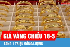Giá vàng chiều 18-5 tăng 1 triệu đồng/lượng so với buổi sáng