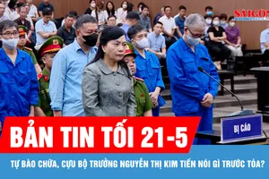 Bản tin tối 21-5: Tự bào chữa, cựu Bộ trưởng Nguyễn Thị Kim Tiến nói gì trước tòa?