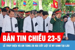 Bản tin chiều 23-5: Lễ truy điệu và an táng 28 hài cốt liệt sĩ hy sinh tại Lào