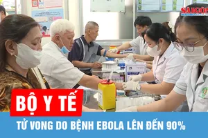 Bộ Y tế: Tử vong do bệnh Ebola lên đến 90%, không chủ quan với các cơn sốt bất thường