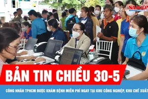 Bản tin chiều 30-5: Công nhân TPHCM được khám bệnh miễn phí ngay tại khu công nghiệp, khu chế xuất
