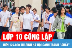 Hơn 124.000 thí sinh Hà Nội cạnh tranh "suất" vào lớp 10 công lập