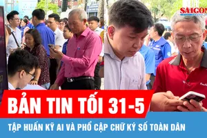 Bản tin tối 31-5: Tập huấn AI và phổ cập chữ ký số toàn dân