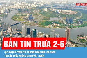 Bản tin trưa 2-6: Quy hoạch tổng thể TPHCM tầm nhìn 100 năm: Tái cấu trúc không gian phát triển