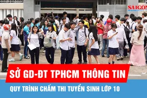 Sở GD-ĐT TPHCM thông tin về quy trình chấm thi tuyển sinh lớp 10