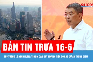 Bản tin trưa 16-6: Thủ tướng Lê Minh Hưng: TPHCM cần đẩy nhanh tiến độ các dự án trọng điểm