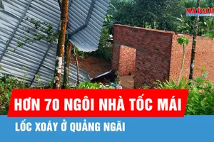 Lốc xoáy ở Quảng Ngãi làm hơn 70 ngôi nhà tốc mái