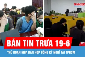 Bản tin trưa 19-6: Thủ đoạn mua bán hợp đồng kỳ nghỉ 