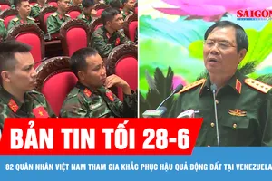Bản tin tối 28-6: 82 quân nhân Việt Nam tham gia khắc phục hậu quả động đất tại Venezuela