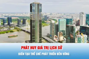 Tiêu điểm trong tuần: PHÁT HUY GIÁ TRỊ LỊCH SỬ - KIẾN TẠO THỂ CHẾ PHÁT TRIỂN BỀN VỮNG