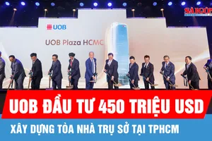UOB đầu tư 450 triệu USD xây dựng tòa nhà trụ sở tại TPHCM