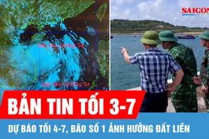 Bản tin tối 3-7: Dự báo tối 4-7, bão số 1 ảnh hưởng đất liền 
