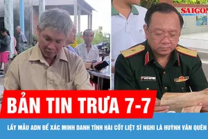 Bản tin trưa 7-7: Lấy mẫu ADN để xác minh danh tính hài cốt liệt sĩ nghi là Huỳnh Văn Quên