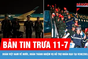 Bản tin trưa 11-7: Đoàn Việt Nam về nước, hoàn thành nhiệm vụ hỗ trợ nhân đạo tại Venezuela