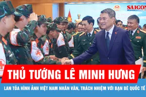 Thủ tướng Lê Minh Hưng: : Lan tỏa hình ảnh Việt Nam nhân văn, trách nhiệm với bạn bè quốc tế