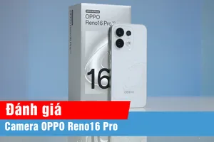 Khám phá camera OPPO Reno16 Pro qua trải nghiệm thực tế