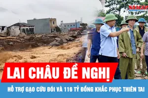 Lai Châu đề nghị Trung ương hỗ trợ gạo và 116 tỷ đồng để khắc phục hậu quả thiên tai