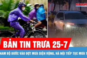 Bản tin trưa 25-7: Nam bộ bước vào đợt mưa diện rộng, Hà Nội tiếp tục mưa to