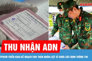 TPHCM triển khai kế hoạch thu nhận ADN cho thân nhân liệt sĩ chưa xác định thông tin