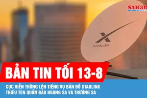 Bản tin tối 13-8: Cục Viễn thông lên tiếng vụ bản đồ Starlink thiếu tên quần đảo Hoàng Sa, Trường Sa