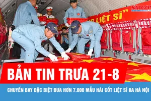 Bản tin trưa 21-8: Chuyến bay đặc biệt đưa hơn 7.000 mẫu hài cốt liệt sĩ ra Hà Nội