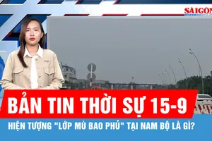Bản tin thời sự 15-9: Chuyên gia khí tượng nhận định về "lớp mù bao phủ" nhiều nơi ở Nam bộ