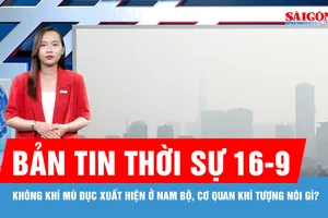 Bản tin thời sự ngày 16-9: "Giải mã" hiện tượng không khí mù đục xuất hiện ở Nam bộ