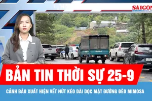 Bản tin thời sự ngày 25-9: Xuất hiện vết nứt dọc mặt đường, cảnh báo sạt trượt đèo Mimosa