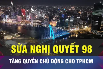 18 GIỜ NGÀY 5-12: Sửa Nghị quyết 98 để tăng quyền chủ động cho TPHCM