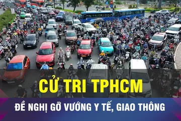18 GIỜ NGÀY 23-12: Cử tri TPHCM đề nghị gỡ vướng y tế, giao thông