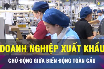 18 GIỜ NGÀY 24-3: Doanh nghiệp xuất khẩu chủ động giữa biến động toàn cầu