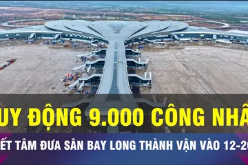 18 GIỜ NGÀY 18-7: Quyết tâm hoàn thành Sân bay Long Thành tháng 12