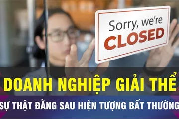 18 GIỜ NGÀY 5-9: Doanh nghiệp ồ ạt giải thể, liệu có bất thường?